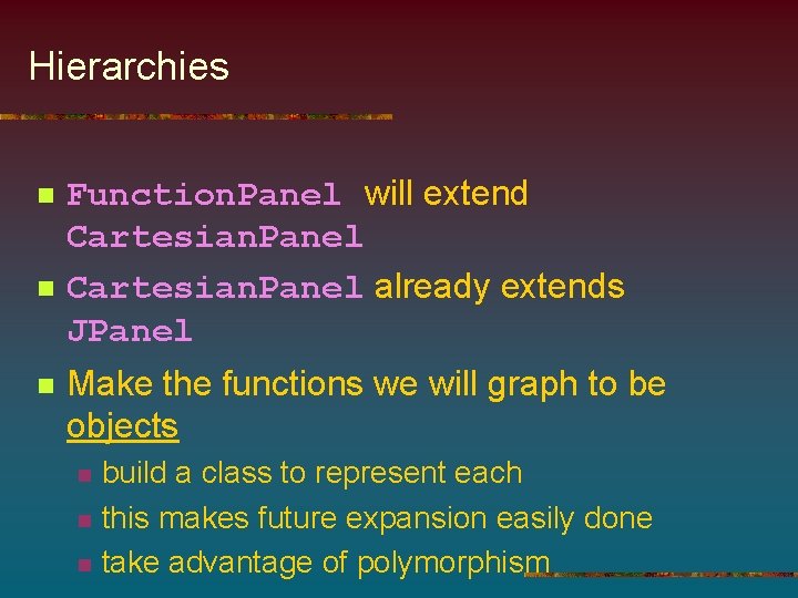 Hierarchies n n n Function. Panel will extend Cartesian. Panel already extends JPanel Make