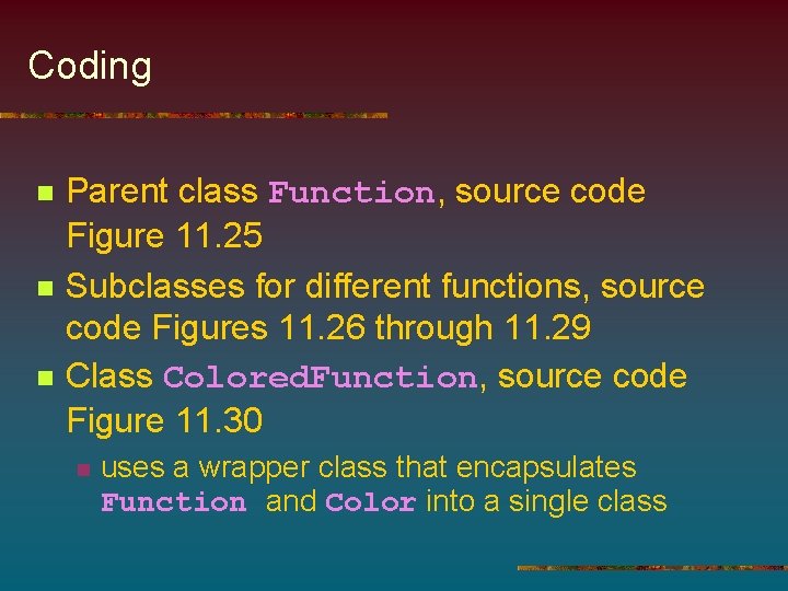 Coding n n n Parent class Function, source code Figure 11. 25 Subclasses for