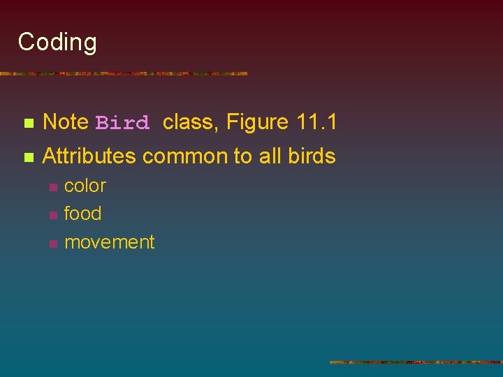 Coding n Note Bird class, Figure 11. 1 n Attributes common to all birds