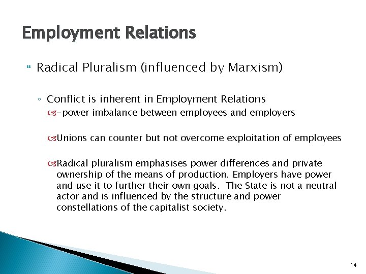 Employment Relations Radical Pluralism (influenced by Marxism) ◦ Conflict is inherent in Employment Relations