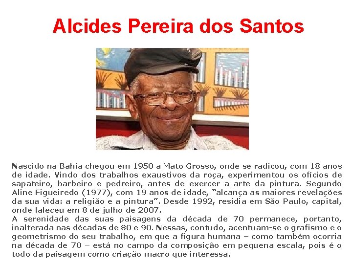 Alcides Pereira dos Santos Nascido na Bahia chegou em 1950 a Mato Grosso, onde