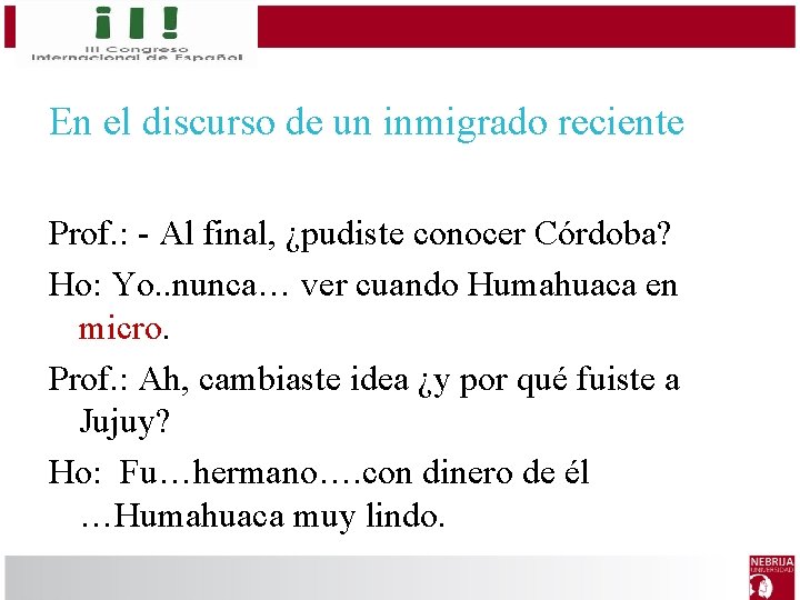 En el discurso de un inmigrado reciente Prof. : - Al final, ¿pudiste conocer