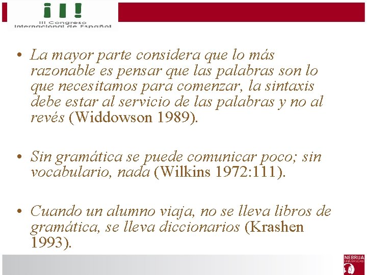  • La mayor parte considera que lo más razonable es pensar que las