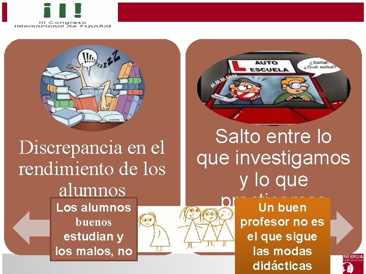 Discrepancia en el rendimiento de los alumnos Los alumnos buenos estudian y los malos,