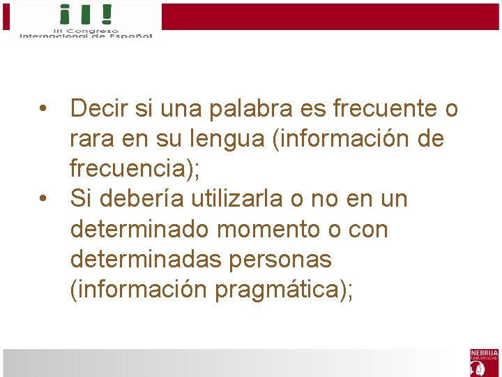  • Decir si una palabra es frecuente o rara en su lengua (información