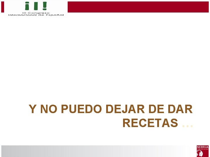 Y NO PUEDO DEJAR DE DAR RECETAS … 