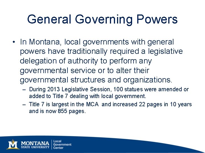General Governing Powers • In Montana, local governments with general powers have traditionally required General Governing Powers • In Montana, local governments with general powers have traditionally required