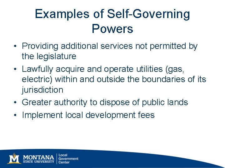 Examples of Self-Governing Powers • Providing additional services not permitted by the legislature • Examples of Self-Governing Powers • Providing additional services not permitted by the legislature •