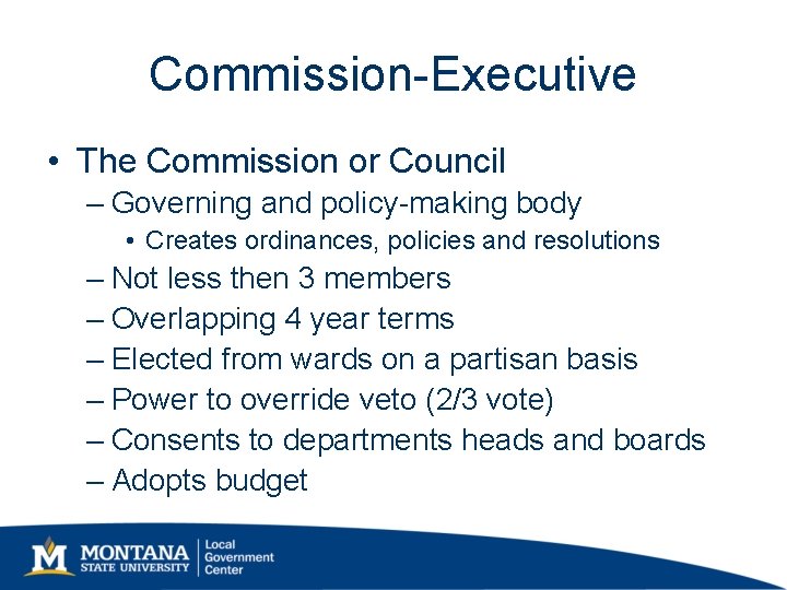 Commission-Executive • The Commission or Council – Governing and policy-making body • Creates ordinances, Commission-Executive • The Commission or Council – Governing and policy-making body • Creates ordinances,