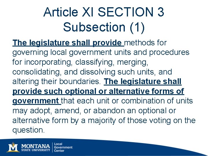Article XI SECTION 3 Subsection (1) The legislature shall provide methods for governing local Article XI SECTION 3 Subsection (1) The legislature shall provide methods for governing local