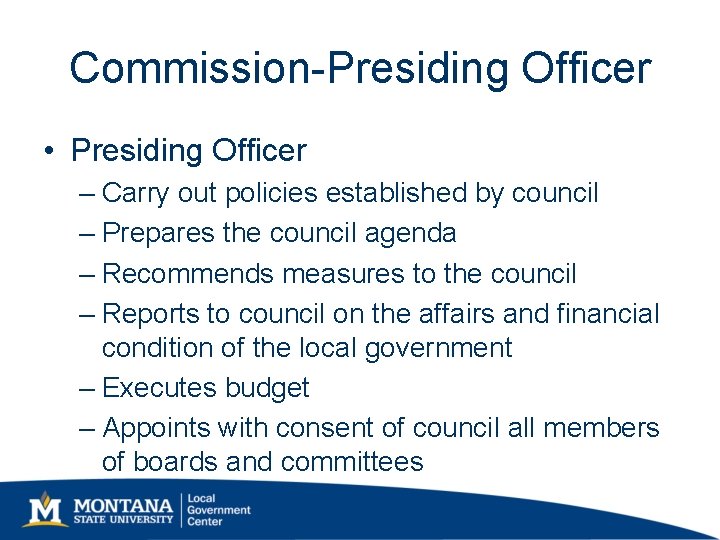 Commission-Presiding Officer • Presiding Officer – Carry out policies established by council – Prepares Commission-Presiding Officer • Presiding Officer – Carry out policies established by council – Prepares