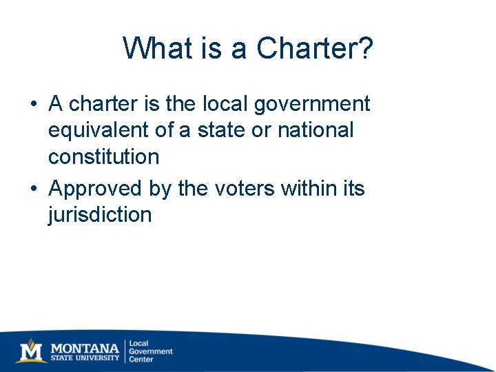 What is a Charter? • A charter is the local government equivalent of a What is a Charter? • A charter is the local government equivalent of a