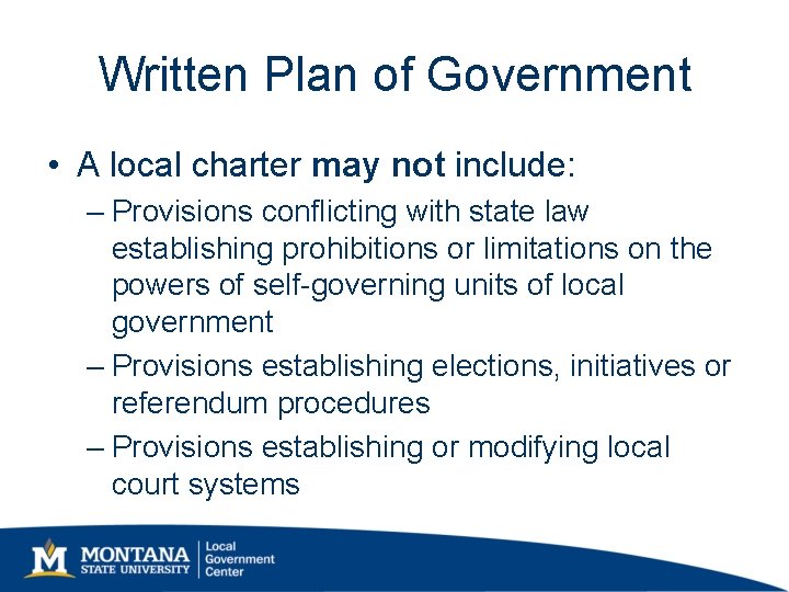 Written Plan of Government • A local charter may not include: – Provisions conflicting Written Plan of Government • A local charter may not include: – Provisions conflicting