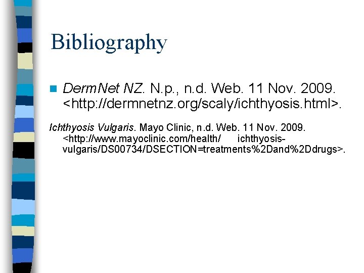 Bibliography n Derm. Net NZ. N. p. , n. d. Web. 11 Nov. 2009. Bibliography n Derm. Net NZ. N. p. , n. d. Web. 11 Nov. 2009.