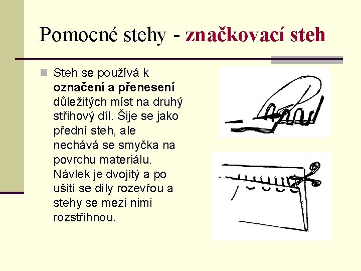 Pomocné stehy - značkovací steh n Steh se používá k označení a přenesení důležitých