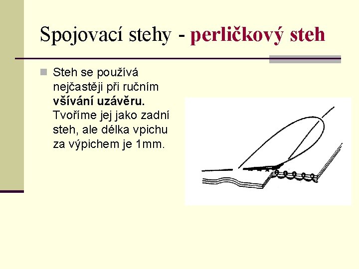 Spojovací stehy - perličkový steh n Steh se používá nejčastěji při ručním všívání uzávěru.