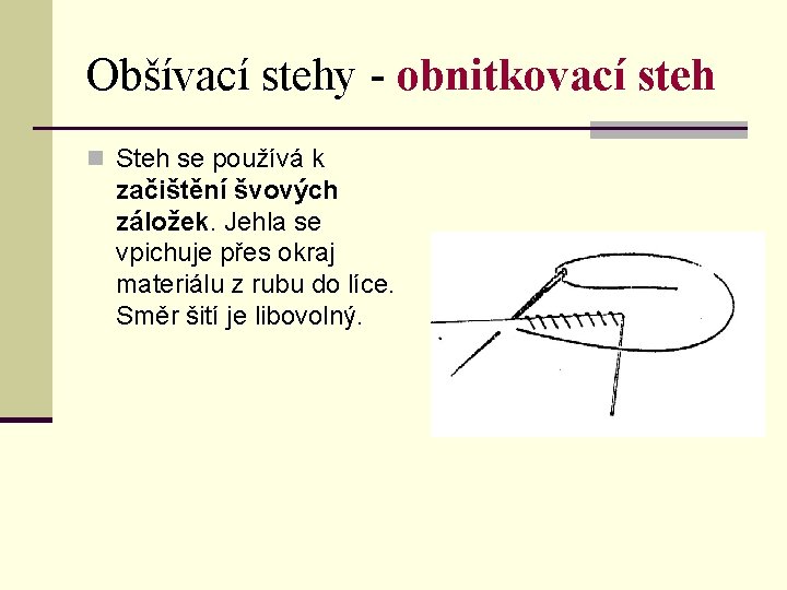 Obšívací stehy - obnitkovací steh n Steh se používá k začištění švových záložek. Jehla