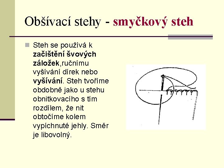 Obšívací stehy - smyčkový steh n Steh se používá k začištění švových záložek, ručnímu