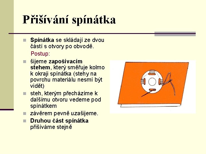 Přišívání spínátka n Spínátka se skládají ze dvou částí s otvory po obvodě. Postup: