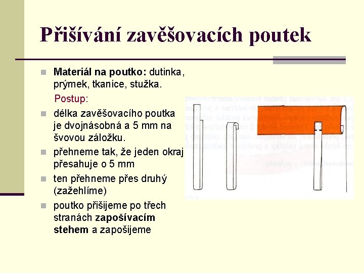 Přišívání zavěšovacích poutek n Materiál na poutko: dutinka, prýmek, tkanice, stužka. Postup: n délka