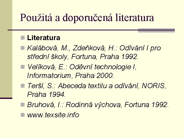 Použitá a doporučená literatura n Literatura n Kalábová, M. , Zdeňková, H. : Odívání