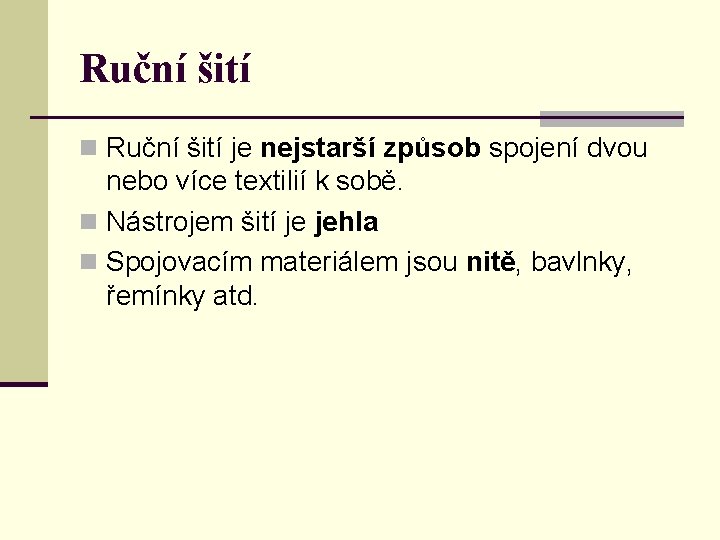 Ruční šití n Ruční šití je nejstarší způsob spojení dvou nebo více textilií k