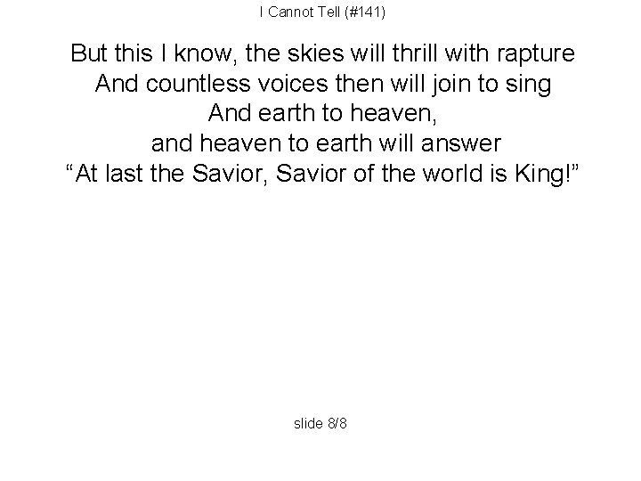I Cannot Tell (#141) But this I know, the skies will thrill with rapture
