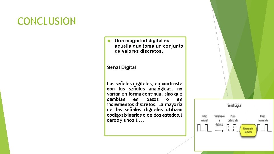 CONCLUSION Una magnitud digital es aquella que toma un conjunto de valores discretos. Señal