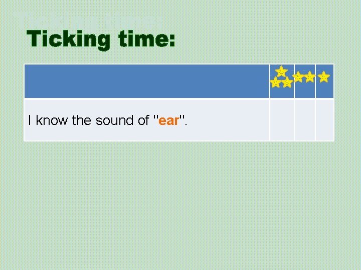 I know the sound of "ear". 