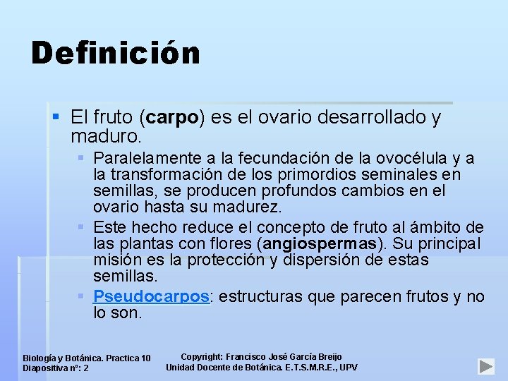 Definición § El fruto (carpo) es el ovario desarrollado y maduro. § Paralelamente a