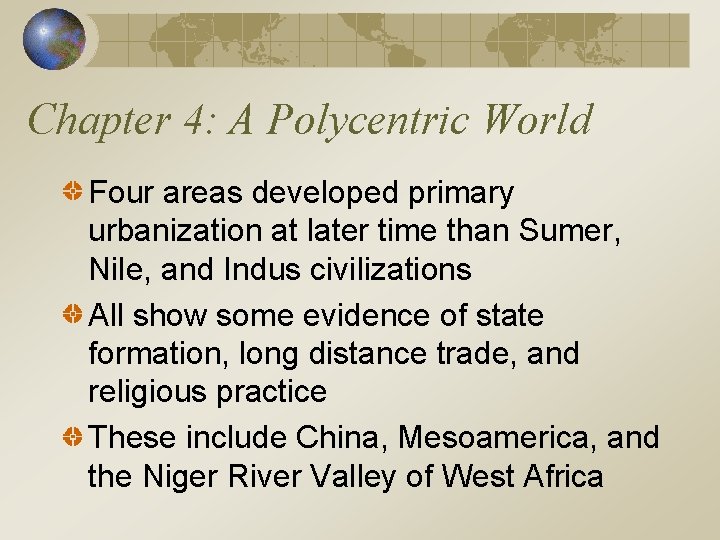 Chapter 4: A Polycentric World Four areas developed primary urbanization at later time than