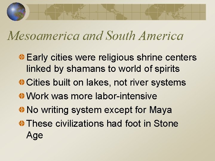 Mesoamerica and South America Early cities were religious shrine centers linked by shamans to