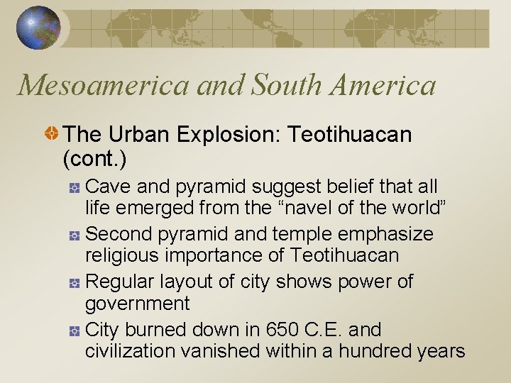 Mesoamerica and South America The Urban Explosion: Teotihuacan (cont. ) Cave and pyramid suggest