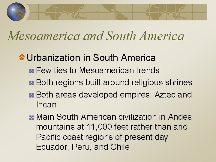 Mesoamerica and South America Urbanization in South America Few ties to Mesoamerican trends Both