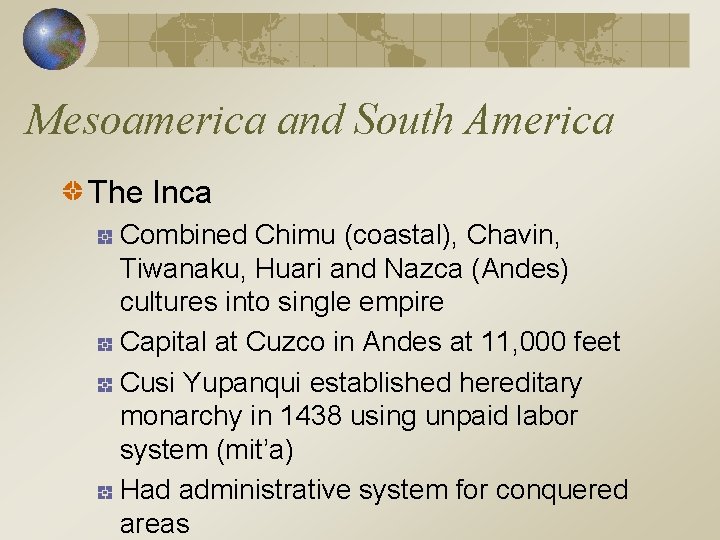 Mesoamerica and South America The Inca Combined Chimu (coastal), Chavin, Tiwanaku, Huari and Nazca