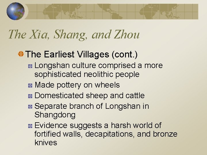 The Xia, Shang, and Zhou The Earliest Villages (cont. ) Longshan culture comprised a
