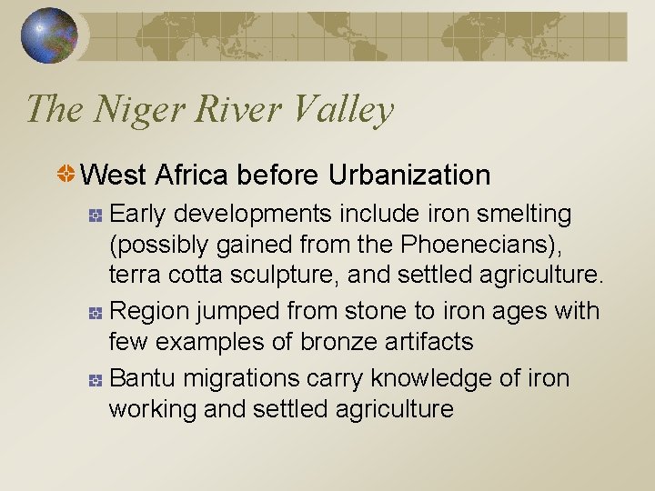 The Niger River Valley West Africa before Urbanization Early developments include iron smelting (possibly