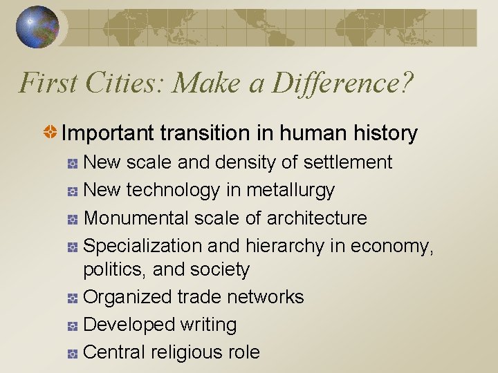 First Cities: Make a Difference? Important transition in human history New scale and density