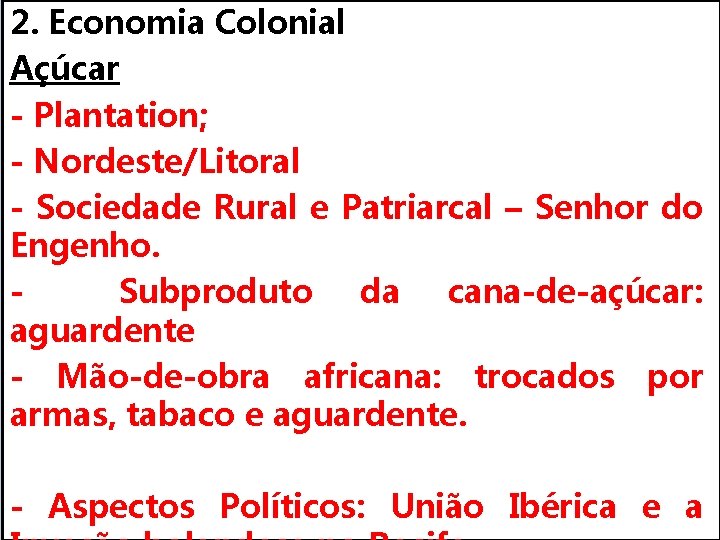 2. Economia Colonial Açúcar - Plantation; - Nordeste/Litoral - Sociedade Rural e Patriarcal –