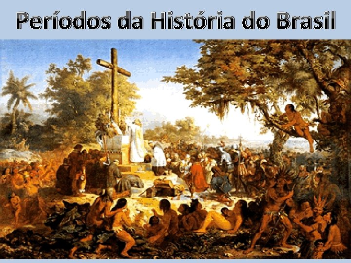 Períodos da História do Brasil 