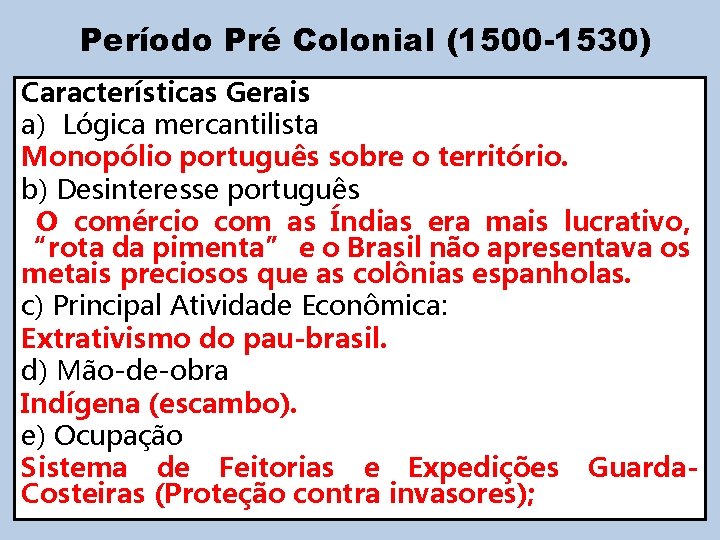 Período Pré Colonial (1500 -1530) Características Gerais a) Lógica mercantilista Monopólio português sobre o