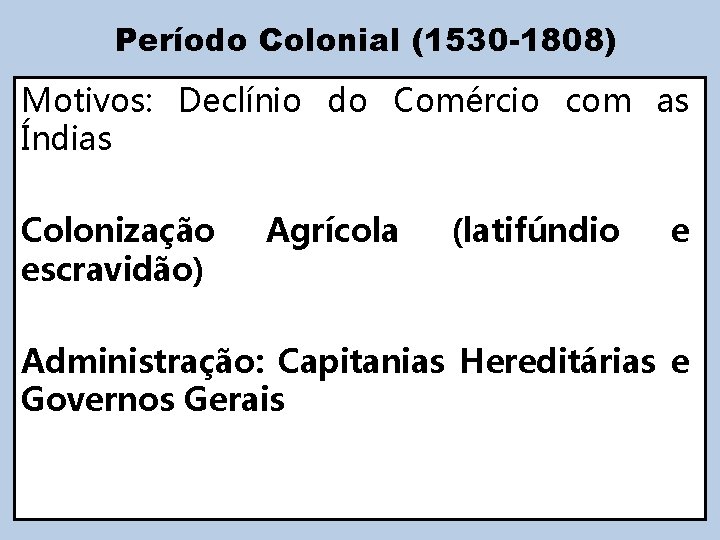 Período Colonial (1530 -1808) Motivos: Declínio do Comércio com as Índias Colonização escravidão) Agrícola