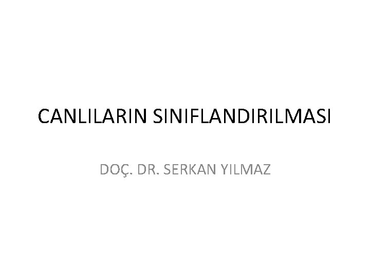 CANLILARIN SINIFLANDIRILMASI DOÇ. DR. SERKAN YILMAZ 