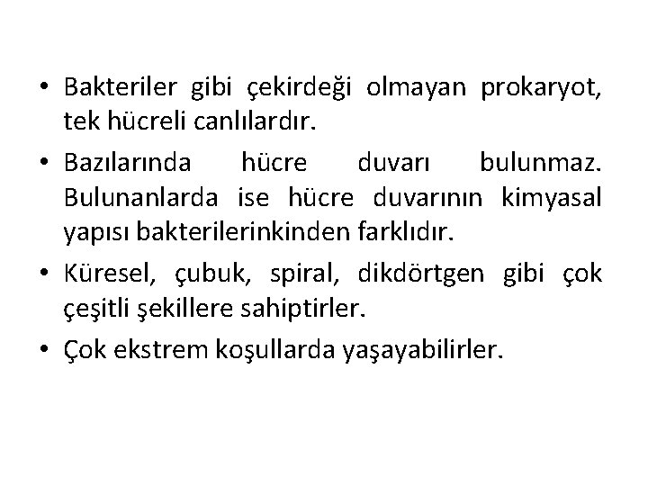  • Bakteriler gibi çekirdeği olmayan prokaryot, tek hücreli canlılardır. • Bazılarında hücre duvarı