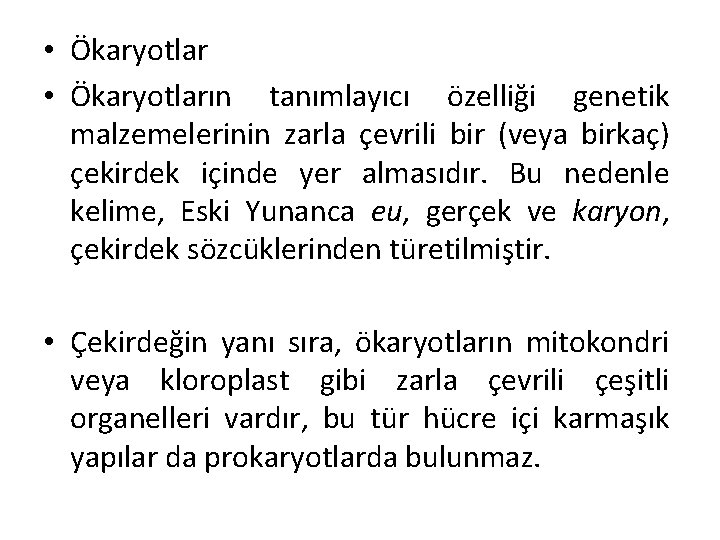  • Ökaryotların tanımlayıcı özelliği genetik malzemelerinin zarla çevrili bir (veya birkaç) çekirdek içinde