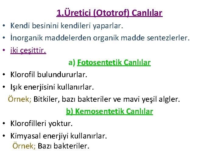 1. Üretici (Ototrof) Canlılar • Kendi besinini kendileri yaparlar. • İnorganik maddelerden organik madde