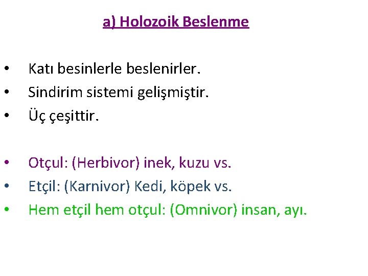 a) Holozoik Beslenme • • • Katı besinlerle beslenirler. Sindirim sistemi gelişmiştir. Üç çeşittir.