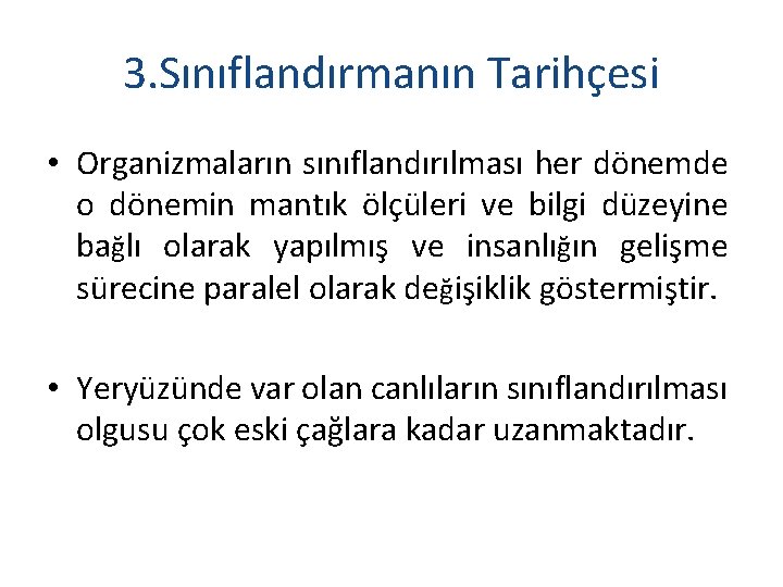 3. Sınıflandırmanın Tarihçesi • Organizmaların sınıflandırılması her dönemde o dönemin mantık ölçüleri ve bilgi