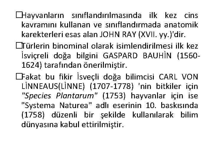 �Hayvanların sınıflandırılmasında ilk kez cins kavramını kullanan ve sınıflandırmada anatomik karekterleri esas alan JOHN