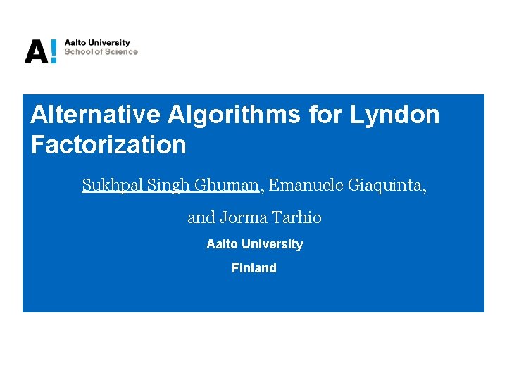 Alternative Algorithms for Lyndon Factorization Sukhpal Singh Ghuman, Emanuele Giaquinta, and Jorma Tarhio Aalto